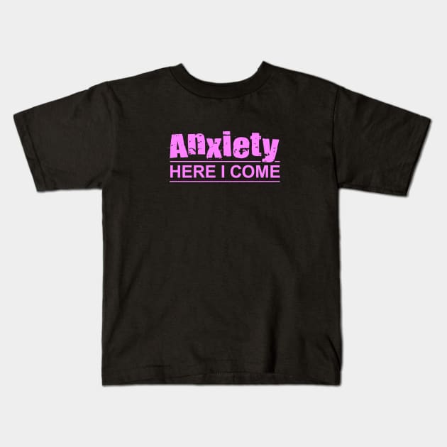 Anxiety Here I Come Kids T-Shirt by Dale Preston Design